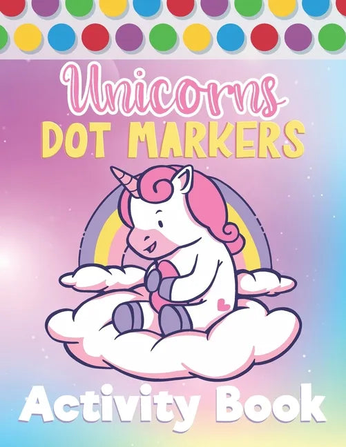 Unicorns Dot Markers Activity Book: Marker Pens & Paint Daubers Coloring Book For Kids & Toddlers - Paperback