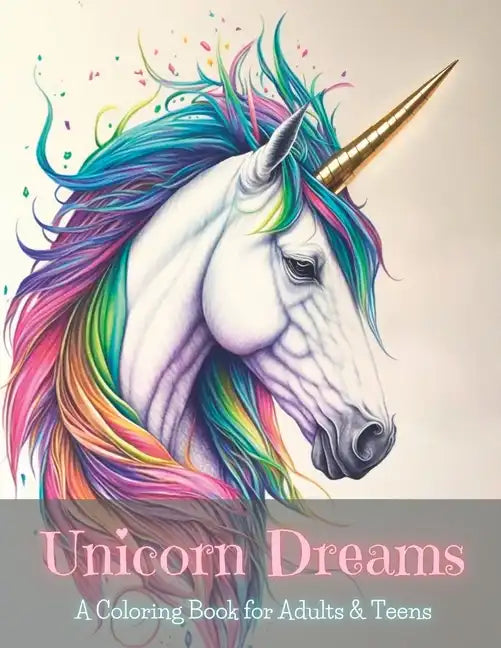 Unicorn Dreams: A Coloring Book for Adults & Teens - Paperback